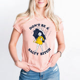 Don't Be Salty Bitch Shirt, Beach Shirt, Funny Shirt for Women