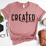 Created With a Purpose T-Shirt, Religious Shirt, Faith Cross Shirt
