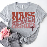 Make Heaven Crowded T-Shirt, Inspirational Shirt, Jesus Shirt, Faith Shirt