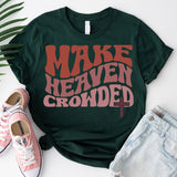 Make Heaven Crowded T-Shirt, Inspirational Shirt, Jesus Shirt, Faith Shirt