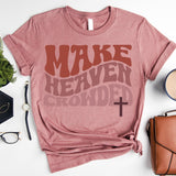 Make Heaven Crowded T-Shirt, Inspirational Shirt, Jesus Shirt, Faith Shirt