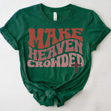 Make Heaven Crowded T-Shirt, Inspirational Shirt, Jesus Shirt, Faith Shirt