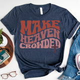 Make Heaven Crowded T-Shirt, Inspirational Shirt, Jesus Shirt, Faith Shirt