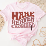 Make Heaven Crowded T-Shirt, Inspirational Shirt, Jesus Shirt, Faith Shirt