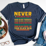 Proud To Be Black Shirt, Never Apologize Black History Shirt, Black Pride Shirt