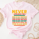 Proud To Be Black Shirt, Never Apologize Black History Shirt, Black Pride Shirt