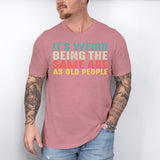It’s Weird Being The Same Age As Old People Shirt, Birthday Man Shirt, Old Man Shirt - Nesta Tees