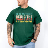 It’s Weird Being The Same Age As Old People Shirt, Birthday Man Shirt, Old Man Shirt - Nesta Tees