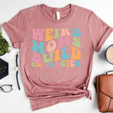 Funny Mom Shirt, Weird Moms Build Character Shirt, Groovy Mom, Funny Mama Shirt