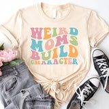 Funny Mom Shirt, Weird Moms Build Character Shirt, Groovy Mom, Funny Mama Shirt