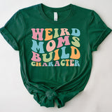 Funny Mom Shirt, Weird Moms Build Character Shirt, Groovy Mom, Funny Mama Shirt