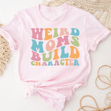 Funny Mom Shirt, Weird Moms Build Character Shirt, Groovy Mom, Funny Mama Shirt