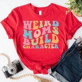 Funny Mom Shirt, Weird Moms Build Character Shirt, Groovy Mom, Funny Mama Shirt