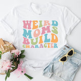 Funny Mom Shirt, Weird Moms Build Character Shirt, Groovy Mom, Funny Mama Shirt