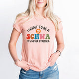 I Want to be a SCHWA It's Never Stressed Shirt, Teacher Day Shirt, ESL Teacher Shirt