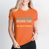 It’s Weird Being The Same Age As Old People Shirt, Birthday Man Shirt, Old Man Shirt