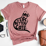 My Life Is Better With a Cats Shirt, Pet Lover Shirt, Cat Mom Shirt