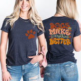 Dogs Make Everything Better Shirt, Dog Mama Shirt, Puppy Mom Tees
