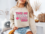 Take Me To Your Candy Shop Sweatshirt, Valentines Candy Shirt, Gift For Valentine