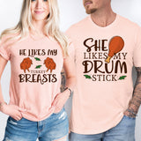 She Likes My Drum Stick Shirt, He Likes My Turkey Breasts Tee