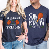 She Likes My Drum Stick Shirt, He Likes My Turkey Breasts Tee
