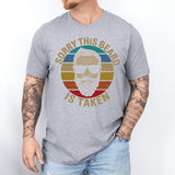 Sorry This Beard Is Taken T-Shirt, Funny Beard Lover Tee, Shirt for Bearded Men