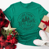 I Like Them Real Thick And Sprucey Sweatshirt, Funny Christmas Shirt