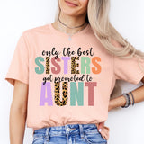 Only the Best Sisters Get Promoted to Aunt Shirt, Cool Aunt Shirt