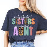 Only the Best Sisters Get Promoted to Aunt Shirt, Cool Aunt Shirt