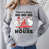 There Is Some Ho Ho Ho In This House Sweatshirt, Christmas Holiday Shirt