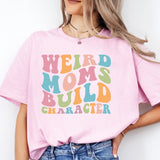 Weird Moms Build Character Shirt, Weird Mom T-Shirt