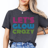 Let's Glow Crazy Shirt, Glow Birthday Shirt