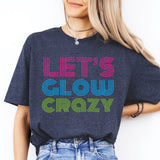 Let's Glow Crazy Shirt, Glow Birthday Shirt