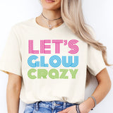 Let's Glow Crazy Shirt, Glow Birthday Shirt