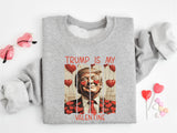 Trump Is My Valentine Shirt, Trump Lover Sweatshirt, Political Love Sweater