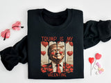 Trump Is My Valentine Shirt, Trump Lover Sweatshirt, Political Love Sweater