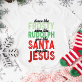 Dance Like Frosty, Shine Like Rudolf, Love Like Jesus T-Shirt