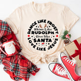 Dance Like Frosty, Shine Like Rudolf, Love Like Jesus T-Shirt