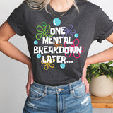 One Mental Breakdown Later Shirt, Mental Health Shirt