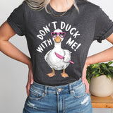 Don't Duck With Me Shirt, Funny Duck T-Shirt