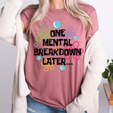 One Mental Breakdown Later Shirt, Mental Health Shirt
