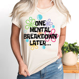One Mental Breakdown Later Shirt, Mental Health Shirt
