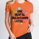 One Mental Breakdown Later Shirt, Mental Health Shirt