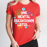 One Mental Breakdown Later Shirt, Mental Health Shirt