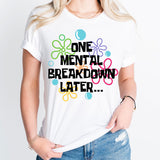 One Mental Breakdown Later Shirt, Mental Health Shirt