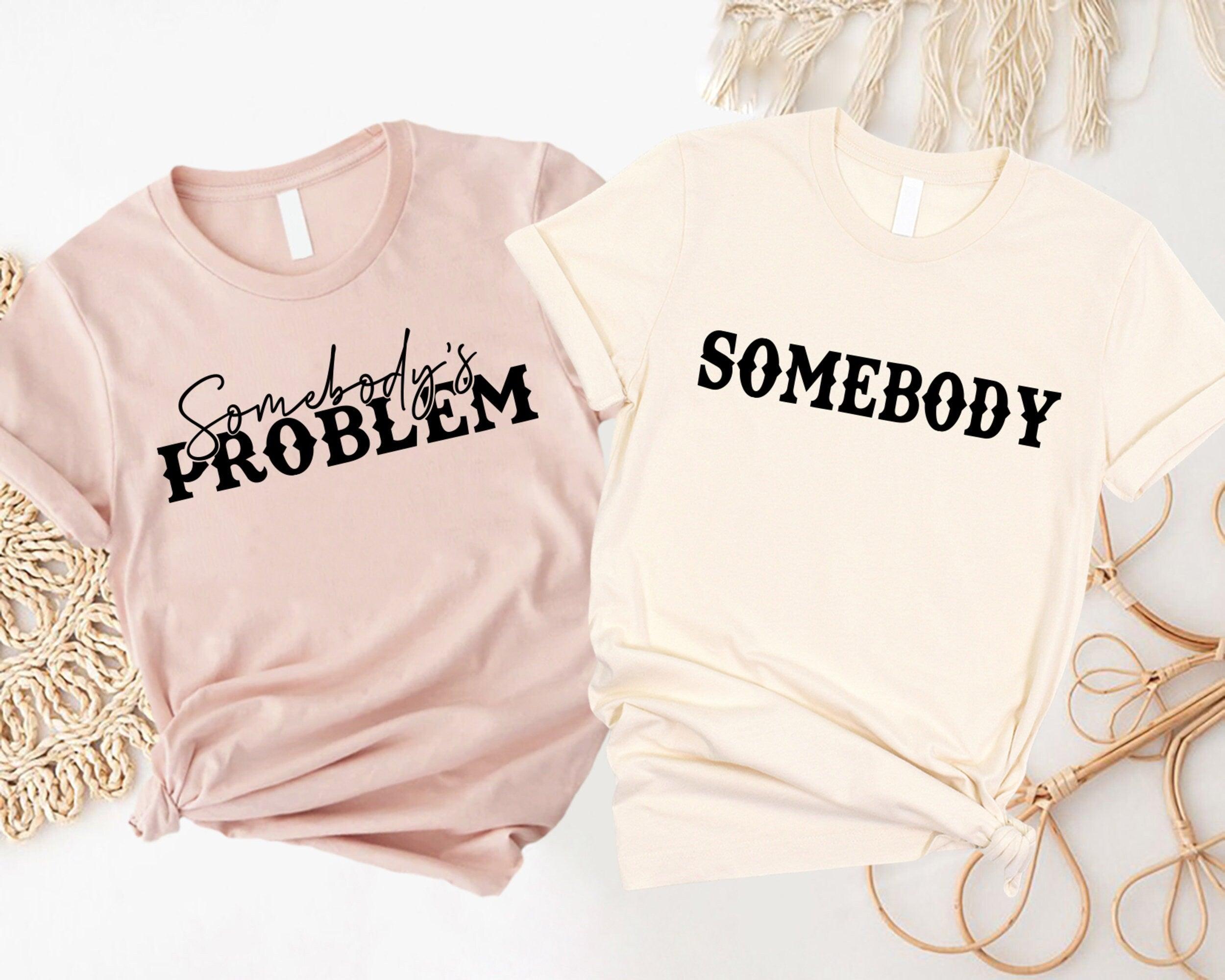 Somebody's Problem Shirts, Couples Matching Shirts, Somebody Shirt, Couple Shirt, Country Music Shirt, Country Song Lover Shirt, Couple Tees - Nesta Tees