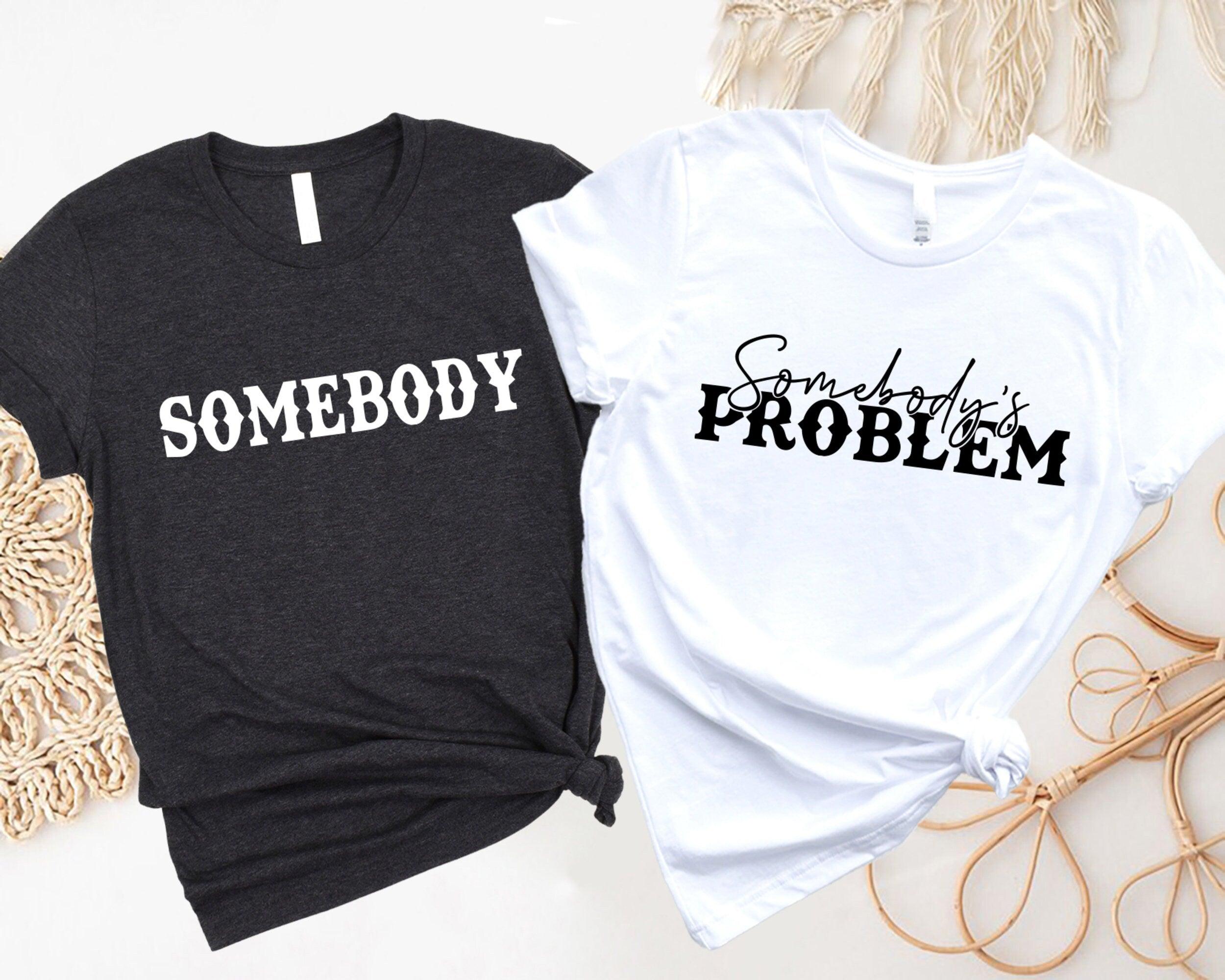 Somebody's Problem Shirts, Couples Matching Shirts, Somebody Shirt, Couple Shirt, Country Music Shirt, Country Song Lover Shirt, Couple Tees - Nesta Tees