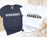 Somebody's Problem Shirts, Couples Matching Shirts, Somebody Shirt, Couple Shirt, Country Music Shirt, Country Song Lover Shirt, Couple Tees - Nesta Tees