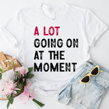 A Lot Going on at the Moment T-Shirt