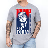 Trump Not Today Shirt, You Can't Kill Freedom Shirt